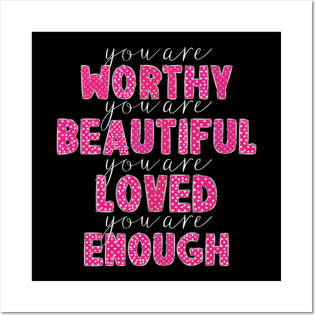 You Are Enough,Loved,Worthy Valentines Day Wall Art by chems eddine